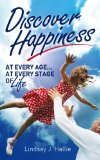 HAPPINESS : Discover Happiness at Every Age... At Every Stage of Life (Happiness Handbook)