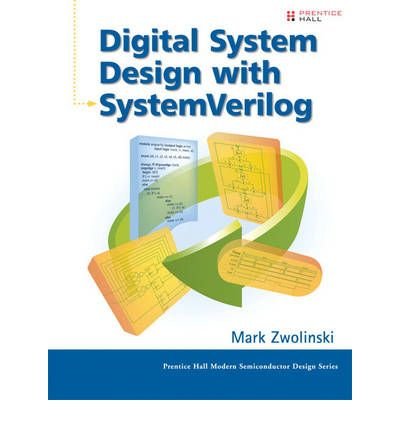 [ DIGITAL SYSTEM DESIGN WITH SYSTEMVERILOG (PRENTICE HALL MODERN SEMICONDUCTOR DESIGN) - GREENLIGHT ] By Zwolinski, Mark ( Author) 2009 [ Hardcover ]