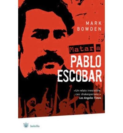 Matar A Pablo Escobar: La Caceria del Criminal Mas Buscado del Mundo = Killing Pablo Escobar (Bolsillo) (Spanish) [ Matar A Pablo Escobar: La Caceria del Criminal Mas Buscado del Mundo = Killing Pablo Escobar (Bolsillo) (Spanish) by Bowden, Mark ( Author