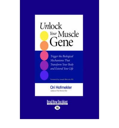 By Ori Hofmekler Unlock Your Muscle Gene: Trigger the Biological Mechanisms That Transform Your Body and Extend Your (1st Edition)