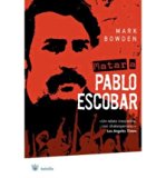 Matar A Pablo Escobar: La Caceria del Criminal Mas Buscado del Mundo = Killing Pablo Escobar (Bolsillo) (Spanish) [ Matar A Pablo Escobar: La Caceria del Criminal Mas Buscado del Mundo = Killing Pablo Escobar (Bolsillo) (Spanish) by Bowden, Mark ( Author