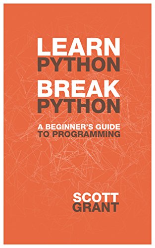 Learn Python, Break Python: A Beginner's Guide to Programming
