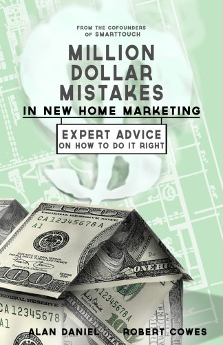 Million Dollar Mistakes in New Home Marketing: Expert Advice On How To Do It Right!