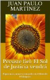 Persiste fiel: El Sol de Justicia vendrÃ¡: Esperanza, amor y consuelo en el libro de MalaquÃ­as (Spanish Edition)