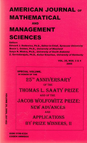 25th Anniversary of the Thomas L. Saaty Prize and of the Jacob Wolfowitz Prize: New Advances and Applications, II: Volume 25, Nos. 3 & 4 2005 of American Journal of Mathematical and Management Sciences