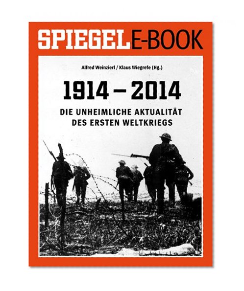 SPIEGEL E-Book: 1914 - 2014 Die unheimliche AktualitÃ¤t des Ersten Weltkriegs (German Edition)