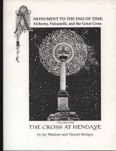 A Monument to the End of Time: Alchemy, Fulcanelli and the Great Cross Volume One: The Cross at Hendaye (1999)
