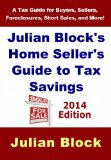 2014 Edition - Julian Block's Home Seller's Guide to Tax Savings: A Tax Guide for Buyers, Sellers, Foreclosures, Short Sales, and More