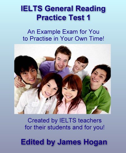 IELTS General Reading Practice Test 1. An Example Exam for You to Practise in Your Spare Time: Created by IELTS teachers for their students and for you! (General IELTS Practice Tests 2014)