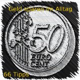 Geld sparen im Alltag- 66 Tipps: So sparen Sie Geld ein (German Edition)
