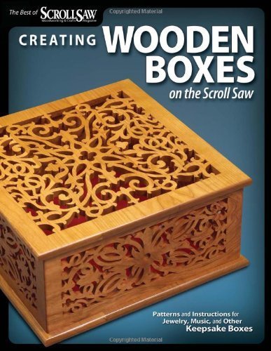 Creating Wooden Boxes on the Scroll Saw (Best of Scroll Saw Woodworking & Crafts Magazine) by Editors of Scroll Saw Woodworking & Crafts Magazine (2010) Paperback