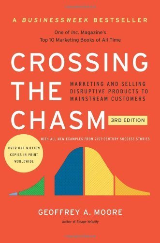 Crossing the Chasm, 3rd Edition: Marketing and Selling Disruptive Products to Mainstream Customers by Moore, Geoffrey A. (2014) Paperback