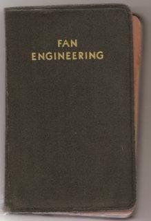 Fan Engineering: An Engineer's Handbook On Air, Its Movement And Distribution In Air Conditioning, Combustion, Conveying And Other Applications Employing Fans