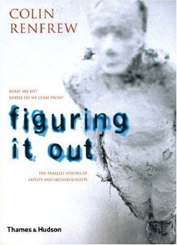 Figuring It Out: What Are We? Where Do We Come From? by Colin Renfrew (2006) Paperback