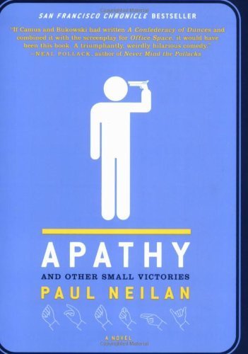 Apathy and Other Small Victories by Paul Neilan (2007) Paperback