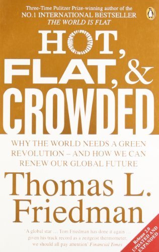Hot, Flat, and Crowded: Why The World Needs A Green Revolution - and How We Can Renew Our Global Future by Friedman, Thomas L. (2009) Paperback