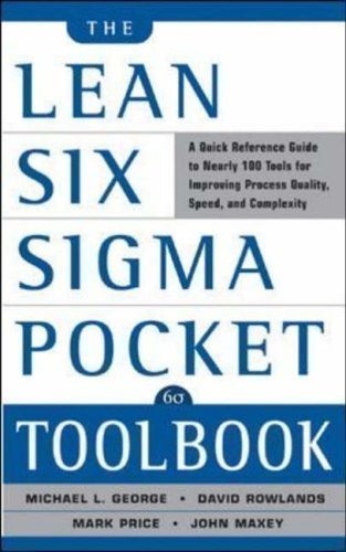 The Lean Six Sigma Pocket Toolbook: A Quick Reference Guide to 70 Tools for Improving Quality and Speed by George, Michael L., Maxey, John, Rowlands, David T., Upton, (2005) Paperback