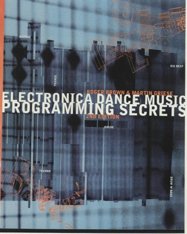 Electronica Dance Music Programming Secrets by Brown, Roger, Griese, Martin (1999) Paperback