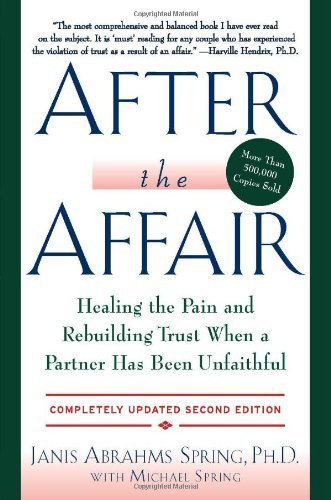 After the Affair, Updated Second Edition: Healing the Pain and Rebuilding Trust When a Partner Has Been Unfaithful by Janis A Spring (2013) Paperback