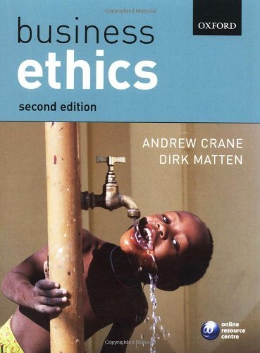 Business Ethics: Managing Corporate Citizenship and Sustainability in the Age of Globalization by Crane, Andrew, Matten, Dirk (2006) Paperback