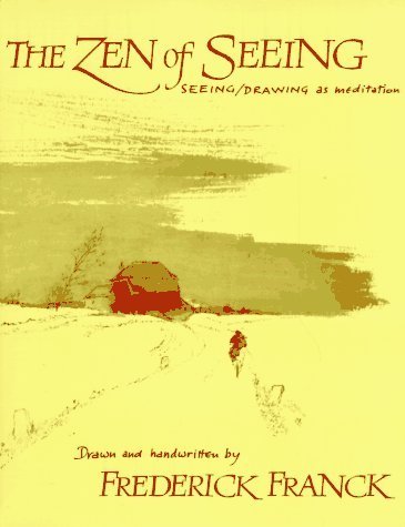 The Zen of Seeing: Seeing Drawing as Meditation by Franck, Frederick (1988) Paperback