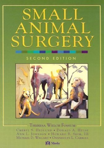 Small Animal Surgery by Fossum DVM MS PhD Dipl ACVS, Theresa Welch, Hedlund DVM (2002) Hardcover