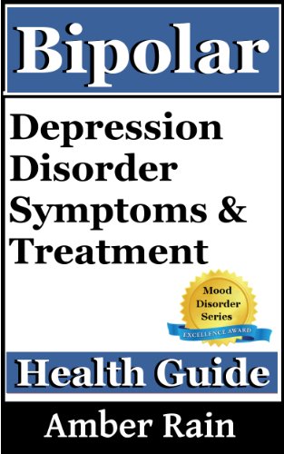 Bipolar-Depression Disorder Symptoms and Treatment (Mood Disorders, Depression Signs, Anxiety Symptoms Book 1)