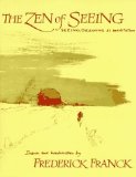 The Zen of Seeing: Seeing Drawing as Meditation by Franck, Frederick (1988) Paperback