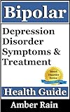 Bipolar-Depression Disorder Symptoms and Treatment (Mood Disorders, Depression Signs, Anxiety Symptoms Book 1)