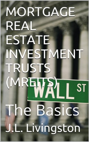 MORTGAGE REAL ESTATE INVESTMENT TRUSTS (MREITs): The Basics
