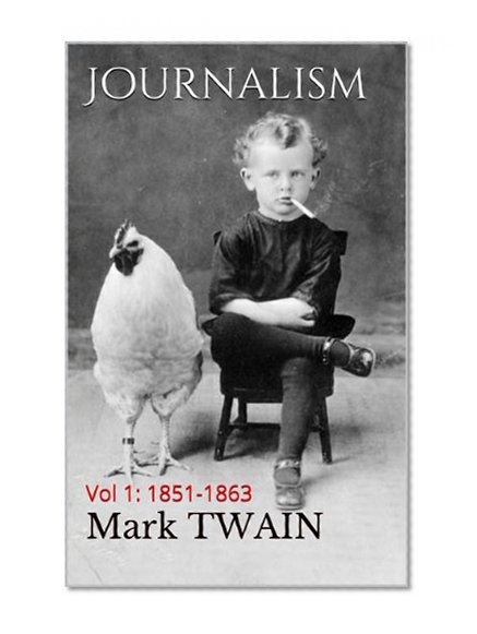 Journalism: Vol 1: 1851-1863  (The Archive of American Journalism)