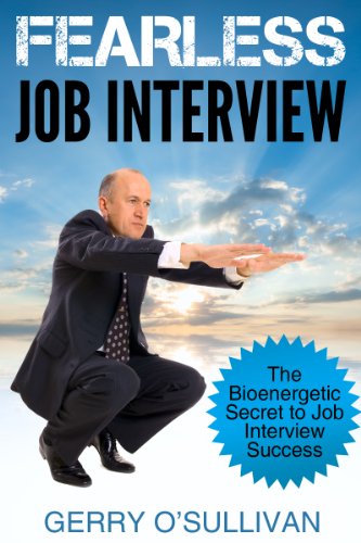 Fearless Job Interview: The Bioenergetic Secret to Job Interview Success