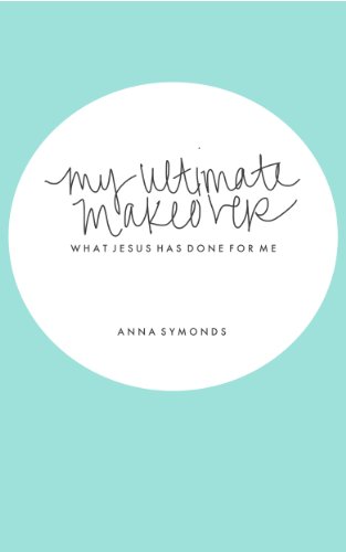 My Ultimate Makeover: What Jesus Has Done For Me