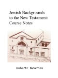Jewish Backgrounds to the New Testament: Class Notes (IBRI Syllabi Book 13)