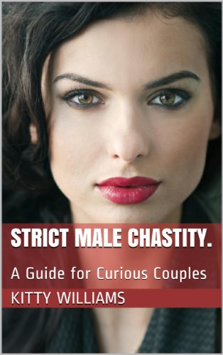 Strict Male Chastity.: A Guide for Curious Couples