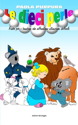 Le Dieci Perle: fiabe per bambini che affrontano situazioni difficili (Italian Edition)