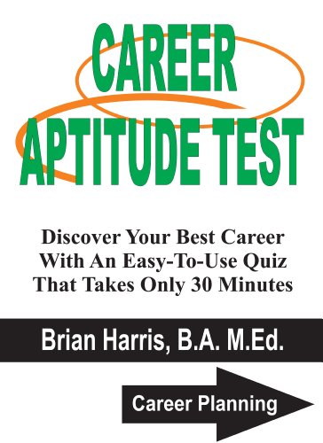 Career Aptitude Test: Discover Your Best Career With An Easy-To-Use Quiz That Takes Only 30 Minutes (Career Planning Book 1)