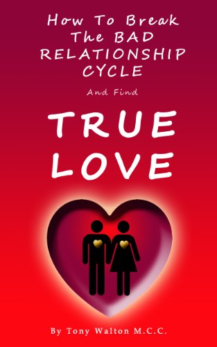 How to Break The Bad Relationship Cycle and Find True Love