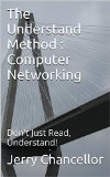 The Understand Method : Computer Networking: Don't Just Read, Understand!