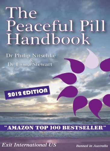 The Peaceful Pill Handbook by Philip Nitschke MD & Fiona Stewart PhD (2011) Mass Market Paperback