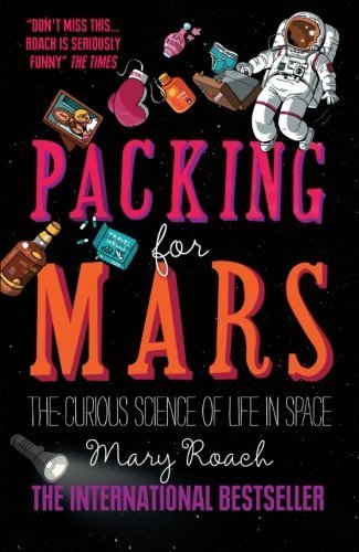 Packing for Mars: The Curious Science Of Life In Space by Roach, Mary (2011) Paperback