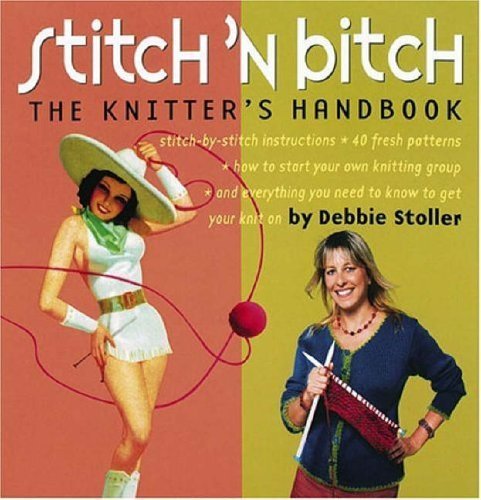 Stitch 'n Bitch Handbook: Instructions, Patterns, and Advice for a New Generation of Knitters by Stoller, Debbie (2003) Paperback
