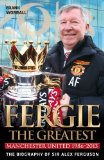 Fergie - The Greatest: Manchester United 1986-2013 the Biography of Sir Alex Ferguson by Frank Worrall (2013) Hardcover