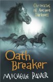 Oath Breaker: Chronicles of Ancient Darkness book 5 by Paver, Michelle (2009) Paperback