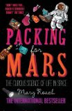 Packing for Mars: The Curious Science Of Life In Space by Roach, Mary (2011) Paperback