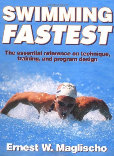 Swimming Fastest: A Comprehensive Guide to the Science of Swimming by Maglischo, E.W. (2002) Hardcover