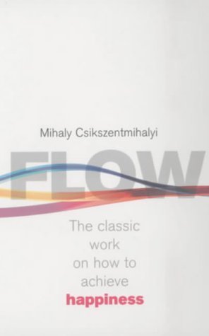 Flow: The Psychology of Happiness: The Classic Work on How to Achieve Happiness by Csikszentmihalyi, Mihaly (2002) Paperback