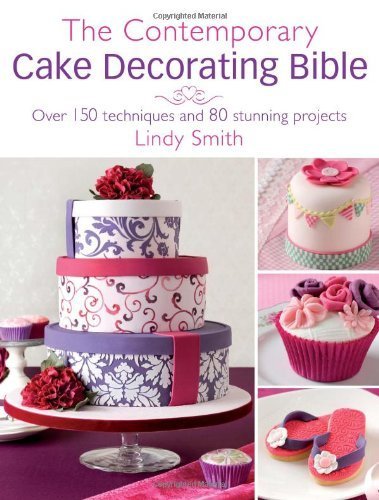 The Contemporary Cake Decorating Bible: Creative Techniques, Fresh Inspiration, Stylish Designs by Smith, Lindy (2011) Hardcover