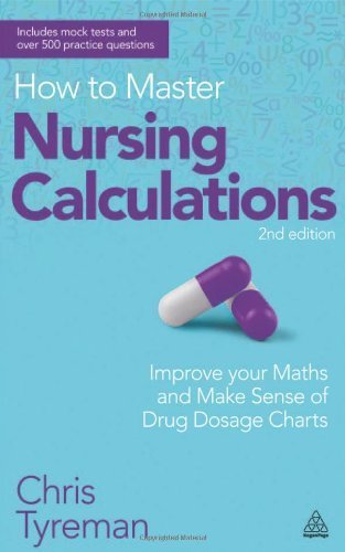 How to Master Nursing Calculations: Improve Your Maths and Make Sense of Drug Dosage Charts by Tyreman, Chris John (2013) Paperback