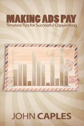 Making Ads Pay: Timeless Tips for Successful Copywriting by Caples, John (2013) Paperback